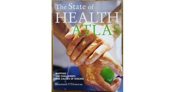 The State of Health Atlas   Mapping the Challenges and Causes of Disease   Diarmuid O'Donovan.jpg